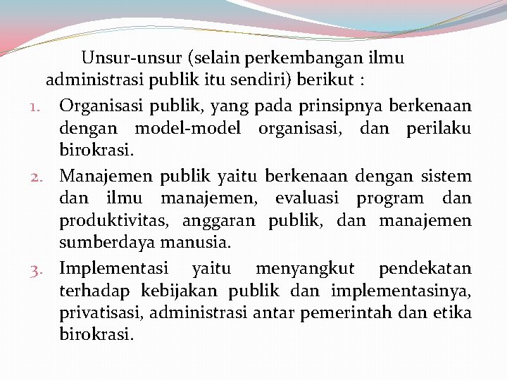 Unsur-unsur (selain perkembangan ilmu administrasi publik itu sendiri) berikut : 1. Organisasi publik, yang Unsur-unsur (selain perkembangan ilmu administrasi publik itu sendiri) berikut : 1. Organisasi publik, yang