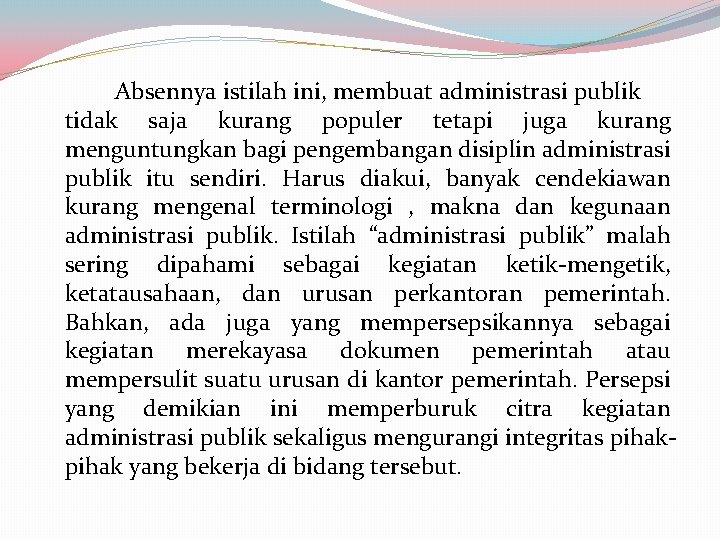 Absennya istilah ini, membuat administrasi publik tidak saja kurang populer tetapi juga kurang menguntungkan Absennya istilah ini, membuat administrasi publik tidak saja kurang populer tetapi juga kurang menguntungkan