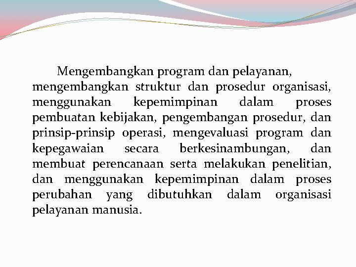 Mengembangkan program dan pelayanan, mengembangkan struktur dan prosedur organisasi, menggunakan kepemimpinan dalam proses pembuatan Mengembangkan program dan pelayanan, mengembangkan struktur dan prosedur organisasi, menggunakan kepemimpinan dalam proses pembuatan