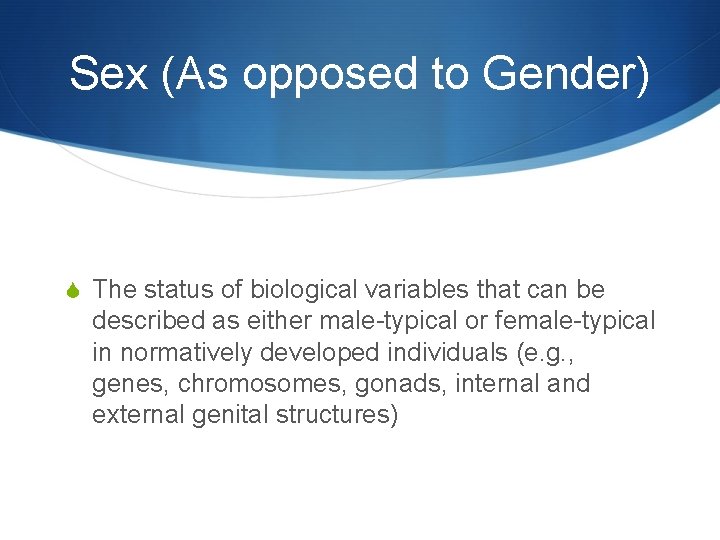 Sex (As opposed to Gender) S The status of biological variables that can be