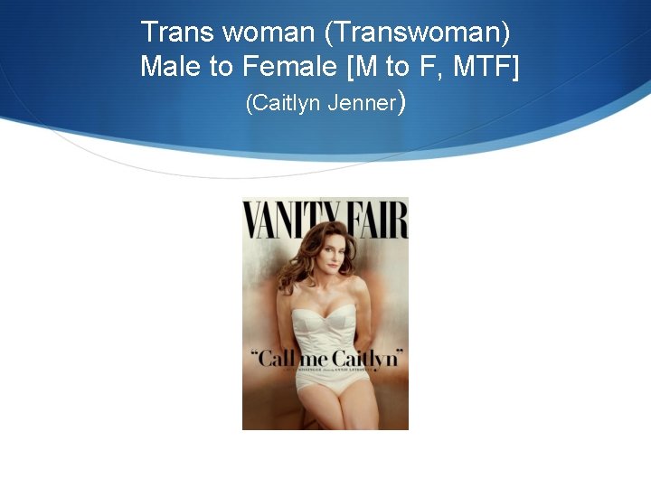 Trans woman (Transwoman) Male to Female [M to F, MTF] (Caitlyn Jenner) 