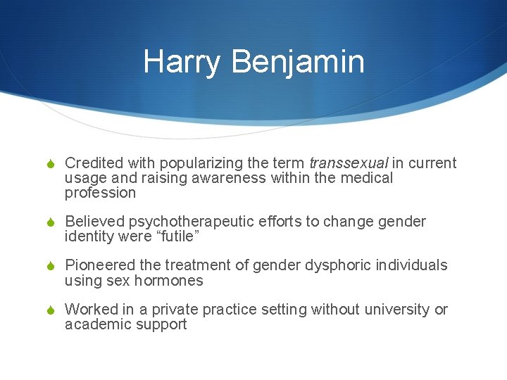 Harry Benjamin S Credited with popularizing the term transsexual in current usage and raising