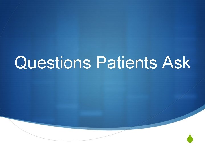 Questions Patients Ask S 