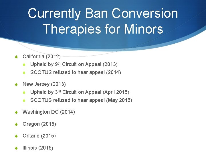 Currently Ban Conversion Therapies for Minors S California (2012) S Upheld by 9 th