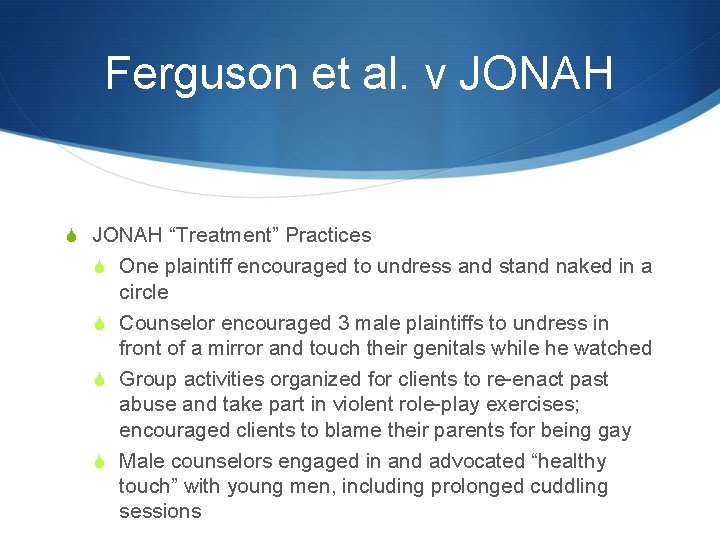 Ferguson et al. v JONAH S JONAH “Treatment” Practices S One plaintiff encouraged to