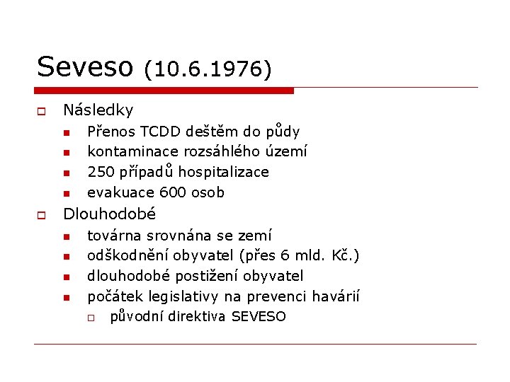 Seveso o Následky n n o (10. 6. 1976) Přenos TCDD deštěm do půdy