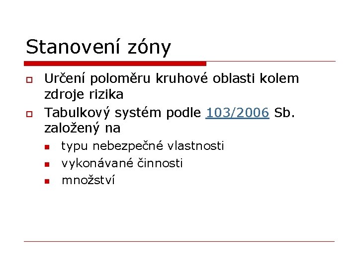Stanovení zóny o o Určení poloměru kruhové oblasti kolem zdroje rizika Tabulkový systém podle