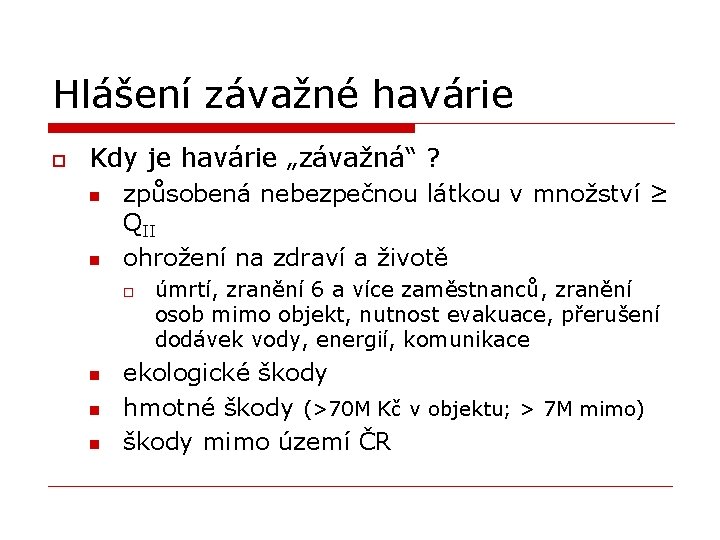 Hlášení závažné havárie o Kdy je havárie „závažná“ ? n n způsobená nebezpečnou látkou