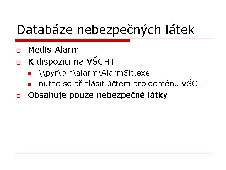 Databáze nebezpečných látek o o Medis-Alarm K dispozici na VŠCHT n n o \pyrbinalarmAlarm.