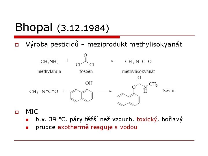 Bhopal (3. 12. 1984) o Výroba pesticidů – meziprodukt methylisokyanát o MIC n n
