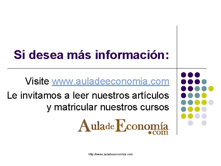 Si desea más información: Visite www. auladeeconomia. com Le invitamos a leer nuestros artículos