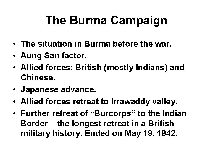 The Burma Campaign • The situation in Burma before the war. • Aung San