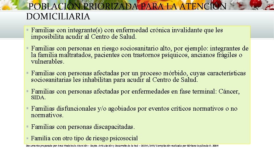 POBLACIÓN PRIORIZADA PARA LA ATENCIÓN DOMICILIARIA § Familias con integrante(s) con enfermedad crónica POBLACIÓN PRIORIZADA PARA LA ATENCIÓN DOMICILIARIA § Familias con integrante(s) con enfermedad crónica