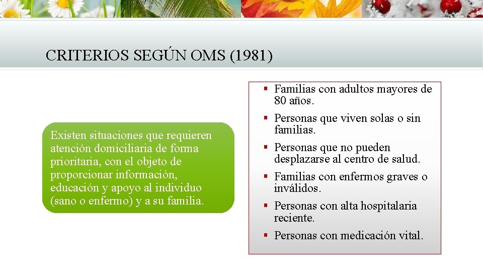CRITERIOS SEGÚN OMS (1981) § Familias con adultos mayores de § Existen situaciones que CRITERIOS SEGÚN OMS (1981) § Familias con adultos mayores de § Existen situaciones que