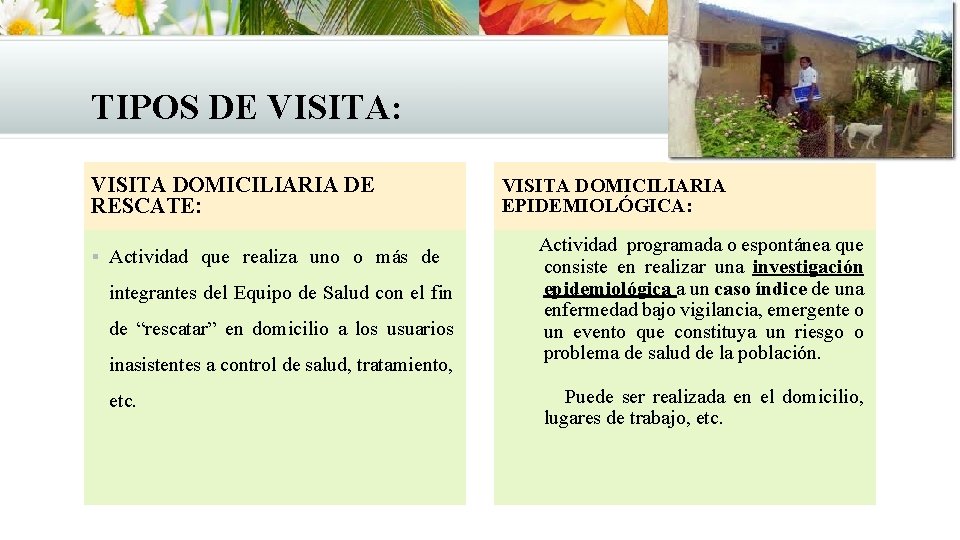 TIPOS DE VISITA: VISITA DOMICILIARIA DE RESCATE: § Actividad que realiza uno o más TIPOS DE VISITA: VISITA DOMICILIARIA DE RESCATE: § Actividad que realiza uno o más