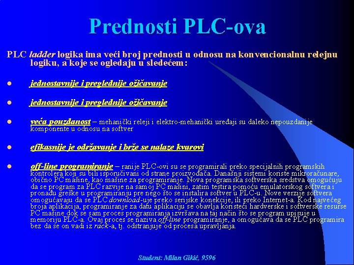 Prednosti PLC-ova PLC ladder logika ima veći broj prednosti u odnosu na konvencionalnu relejnu