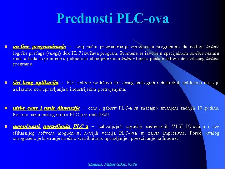 Prednosti PLC-ova l on-line programiranje – ovaj način programiranja omogućava programeru da edituje ladder