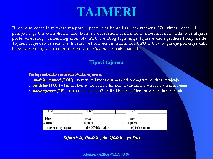 TAJMERI U mnogim kontrolnim zadacima postoji potreba za kontrolisanjem vremena. Na primer, motor ili