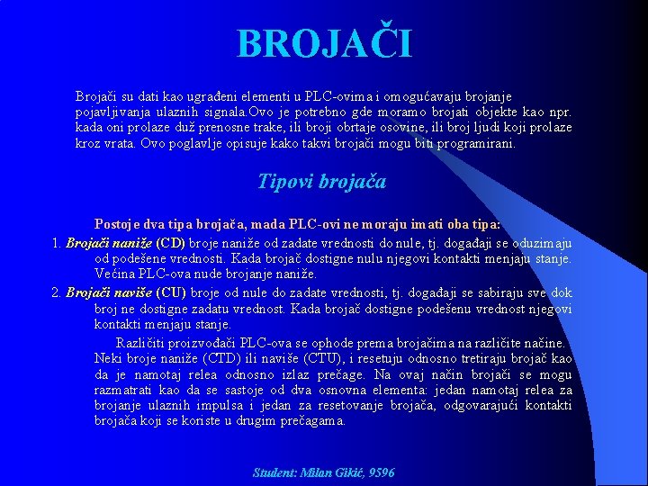 BROJAČI Brojači su dati kao ugrađeni elementi u PLC-ovima i omogućavaju brojanje pojavljivanja ulaznih