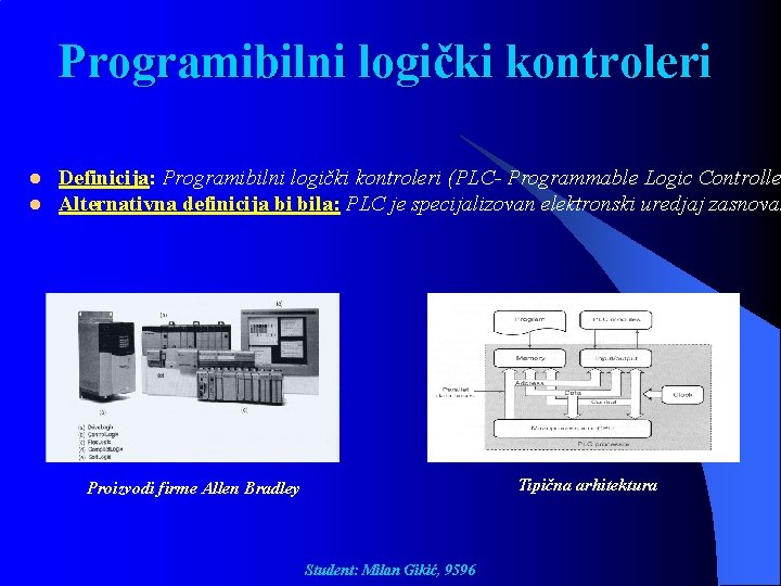 Programibilni logički kontroleri l l Definicija: Programibilni logički kontroleri (PLC- Programmable Logic Controlle Alternativna