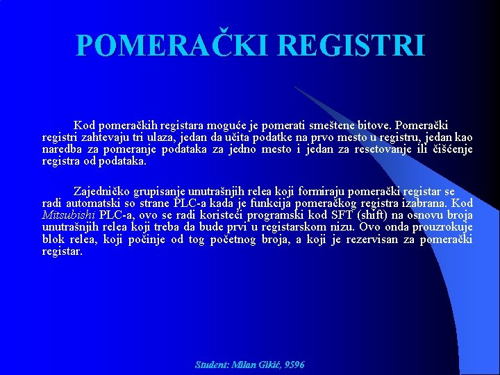 POMERAČKI REGISTRI Kod pomeračkih registara moguće je pomerati smeštene bitove. Pomerački registri zahtevaju tri