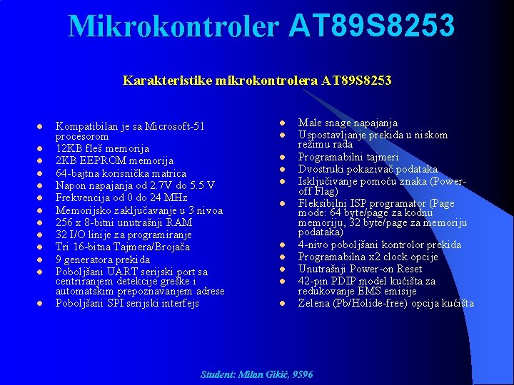 Mikrokontroler AT 89 S 8253 Karakteristike mikrokontrolera AT 89 S 8253 l l l