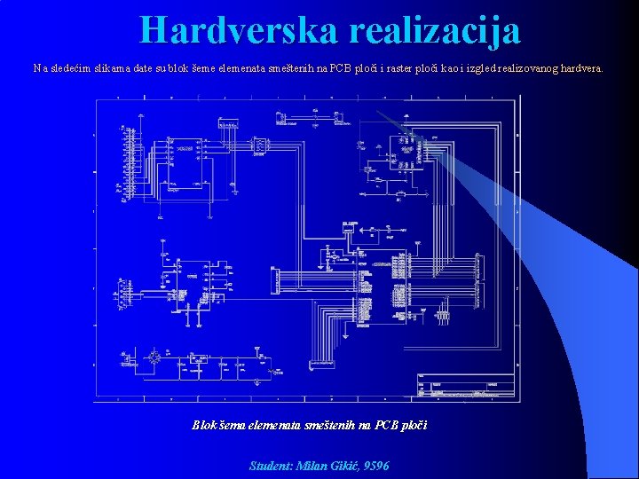 Hardverska realizacija Na sledećim slikama date su blok šeme elemenata smeštenih na PCB ploči