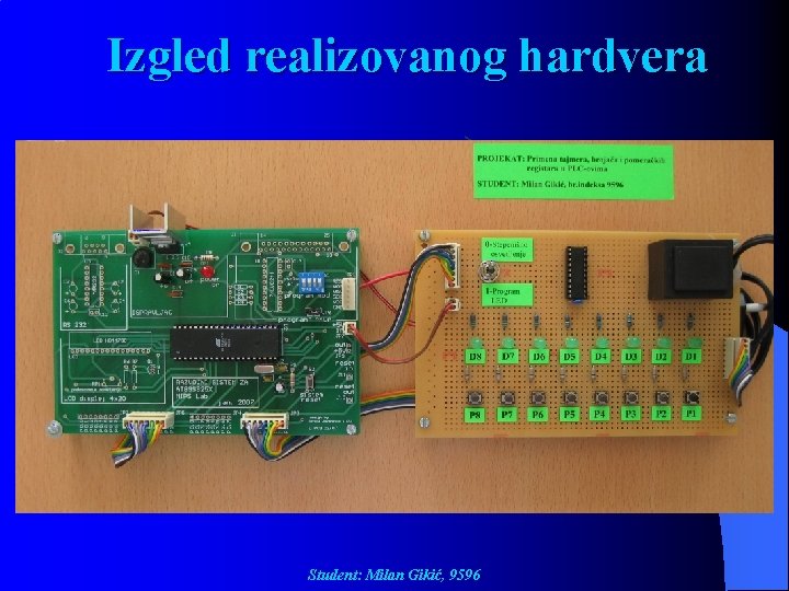 Izgled realizovanog hardvera Student: Milan Gikić, 9596 