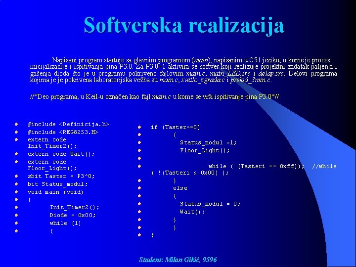 Softverska realizacija Napisani program startuje sa glavnim programom (main), napisanim u C 51 jeziku,