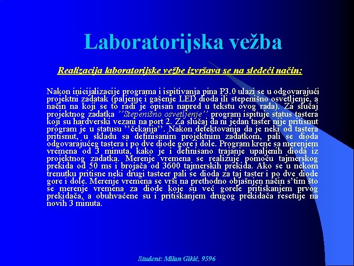 Laboratorijska vežba Realizacija laboratorijske vežbe izvršava se na sledeći način: Nakon inicijalizacije programa i