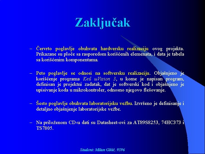 Zaključak – Červrto poglavlje obuhvata hardversku realizaciju ovog projekta. Prikazane su ploče sa rasporedom