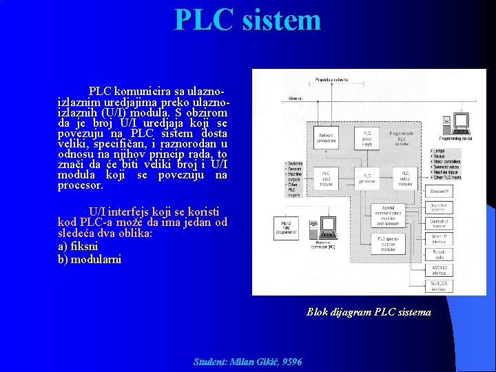 PLC sistem PLC komunicira sa ulaznoizlaznim uredjajima preko ulaznoizlaznih (U/I) modula. S obzirom da