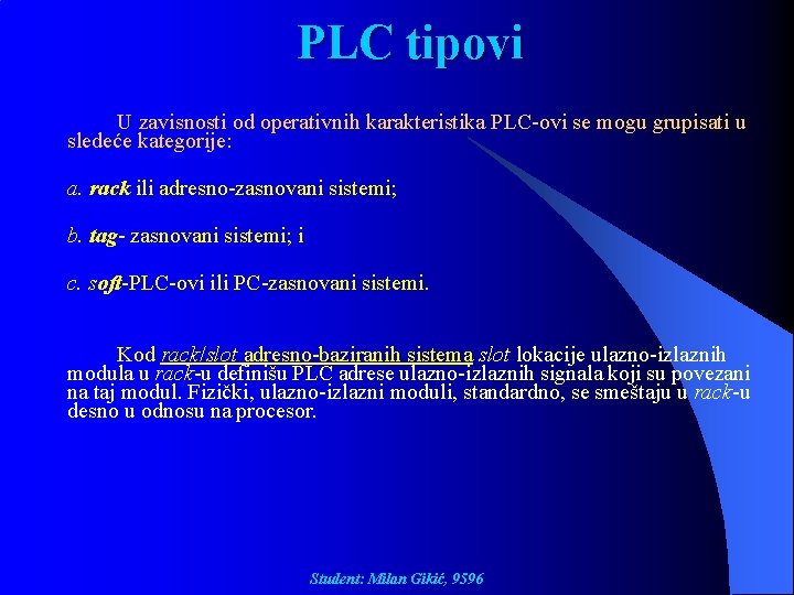 PLC tipovi U zavisnosti od operativnih karakteristika PLC-ovi se mogu grupisati u sledeće kategorije: