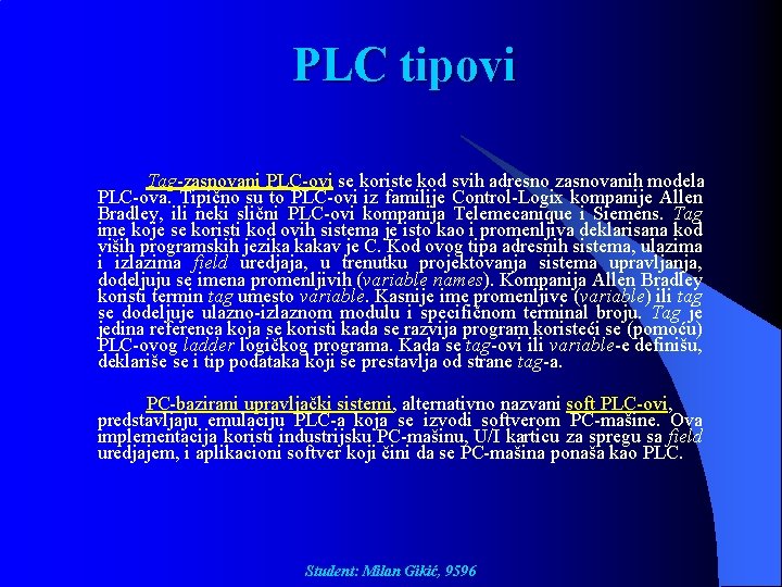 PLC tipovi Tag-zasnovani PLC-ovi se koriste kod svih adresno zasnovanih modela PLC-ova. Tipično su