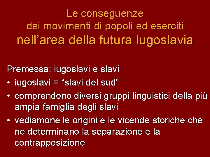 Le conseguenze dei movimenti di popoli ed eserciti nell’area della futura Iugoslavia Premessa: iugoslavi