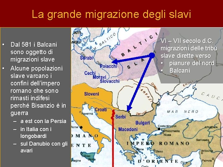 La grande migrazione degli slavi • Dal 581 i Balcani sono oggetto di migrazioni