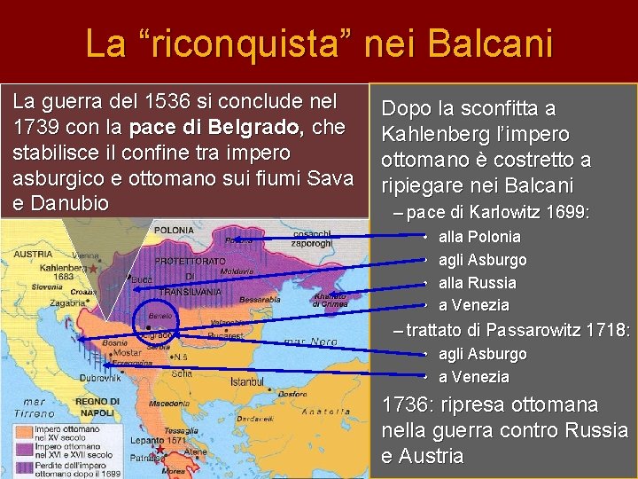 La “riconquista” nei Balcani La guerra del 1536 si conclude nel 1739 con la