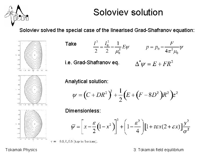 Soloviev solution Soloviev solved the special case of the linearised Grad-Shafranov equation: Take i.