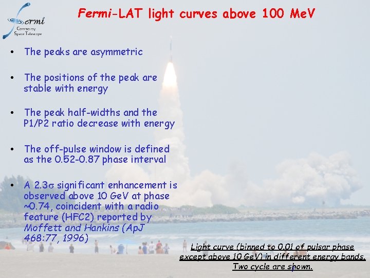 Fermi-LAT light curves above 100 Me. V • The peaks are asymmetric • The