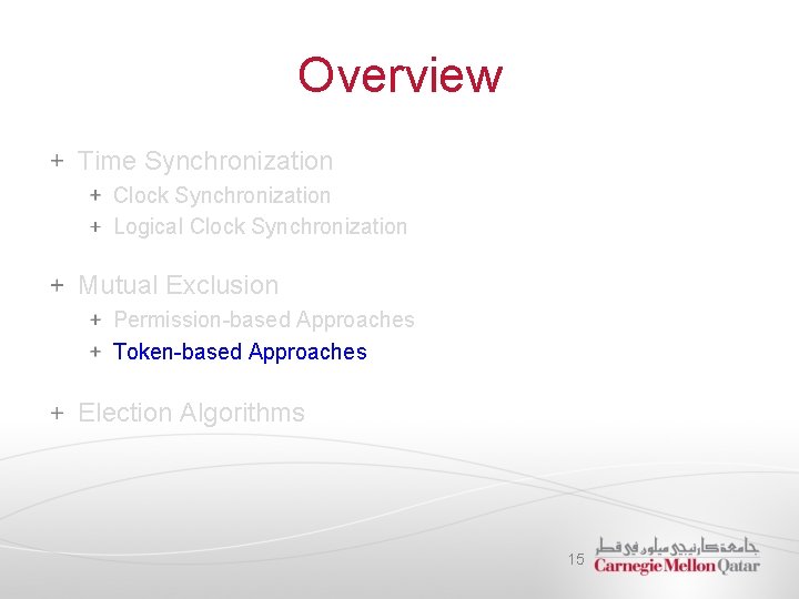 Overview Time Synchronization Clock Synchronization Logical Clock Synchronization Mutual Exclusion Permission-based Approaches Token-based Approaches