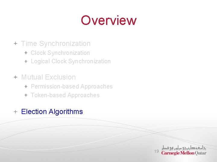 Overview Time Synchronization Clock Synchronization Logical Clock Synchronization Mutual Exclusion Permission-based Approaches Token-based Approaches