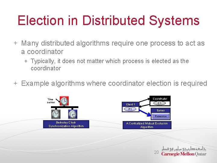 Election in Distributed Systems Many distributed algorithms require one process to act as a