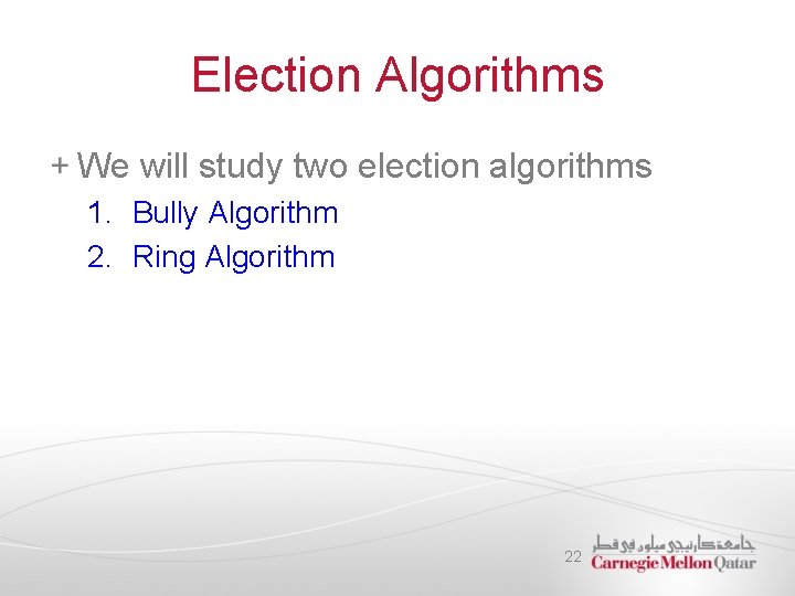 Election Algorithms We will study two election algorithms 1. Bully Algorithm 2. Ring Algorithm