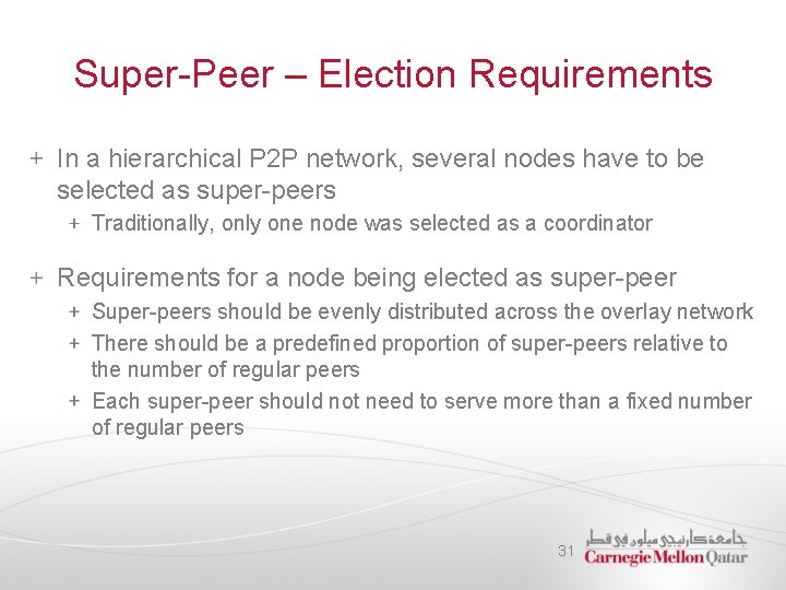 Super-Peer – Election Requirements In a hierarchical P 2 P network, several nodes have