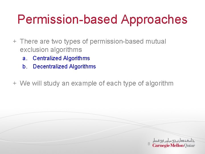 Permission-based Approaches There are two types of permission-based mutual exclusion algorithms a. Centralized Algorithms
