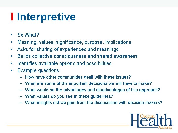 I Interpretive • • • So What? Meaning, values, significance, purpose, implications Asks for