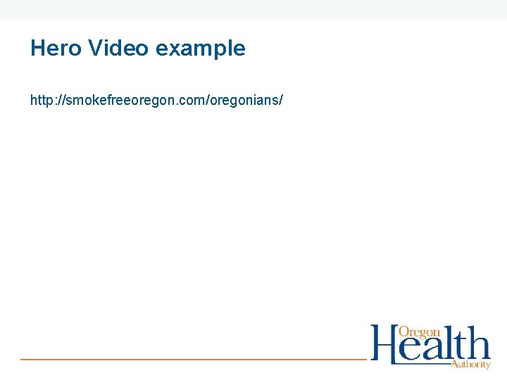 Hero Video example http: //smokefreeoregon. com/oregonians/ 