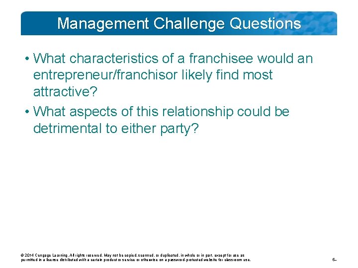 Management Challenge Questions • What characteristics of a franchisee would an entrepreneur/franchisor likely find