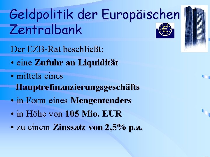 Geldpolitik der Europäischen Zentralbank Der EZB-Rat beschließt: • eine Zufuhr an Liquidität • mittels