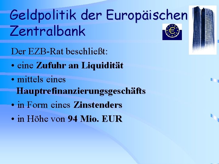 Geldpolitik der Europäischen Zentralbank Der EZB-Rat beschließt: • eine Zufuhr an Liquidität • mittels
